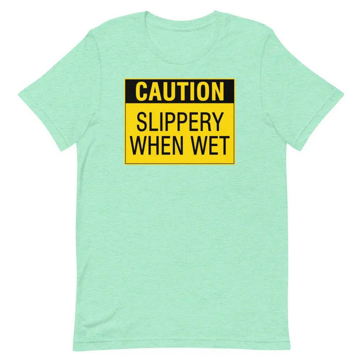 Caution: Slippery When Wet T-Shirt – Funny NSFW Graphic Tee for Men &amp; Women