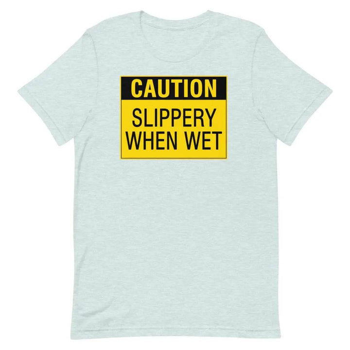 Caution: Slippery When Wet T-Shirt – Funny NSFW Graphic Tee for Men &amp; Women