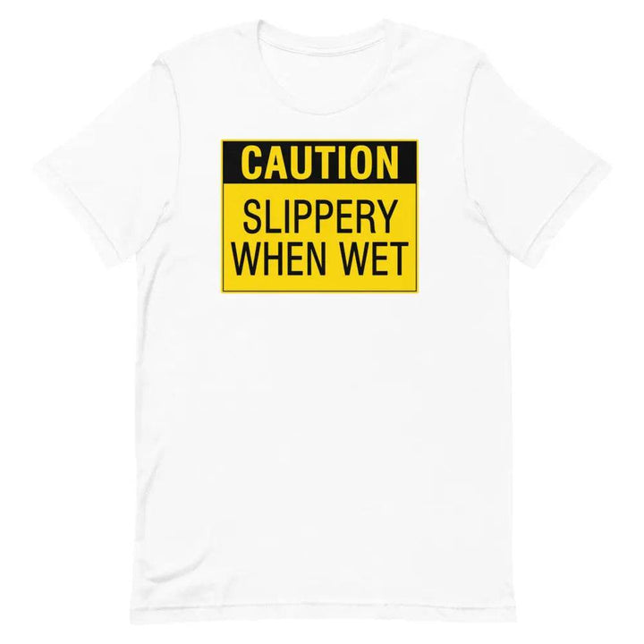 Caution: Slippery When Wet T-Shirt – Funny NSFW Graphic Tee for Men &amp; Women