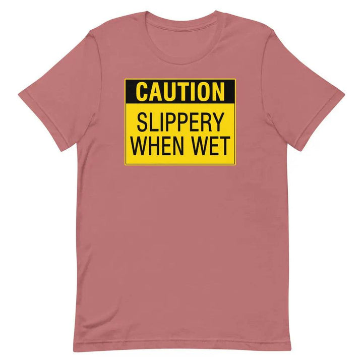 Caution: Slippery When Wet T-Shirt – Funny NSFW Graphic Tee for Men &amp; Women