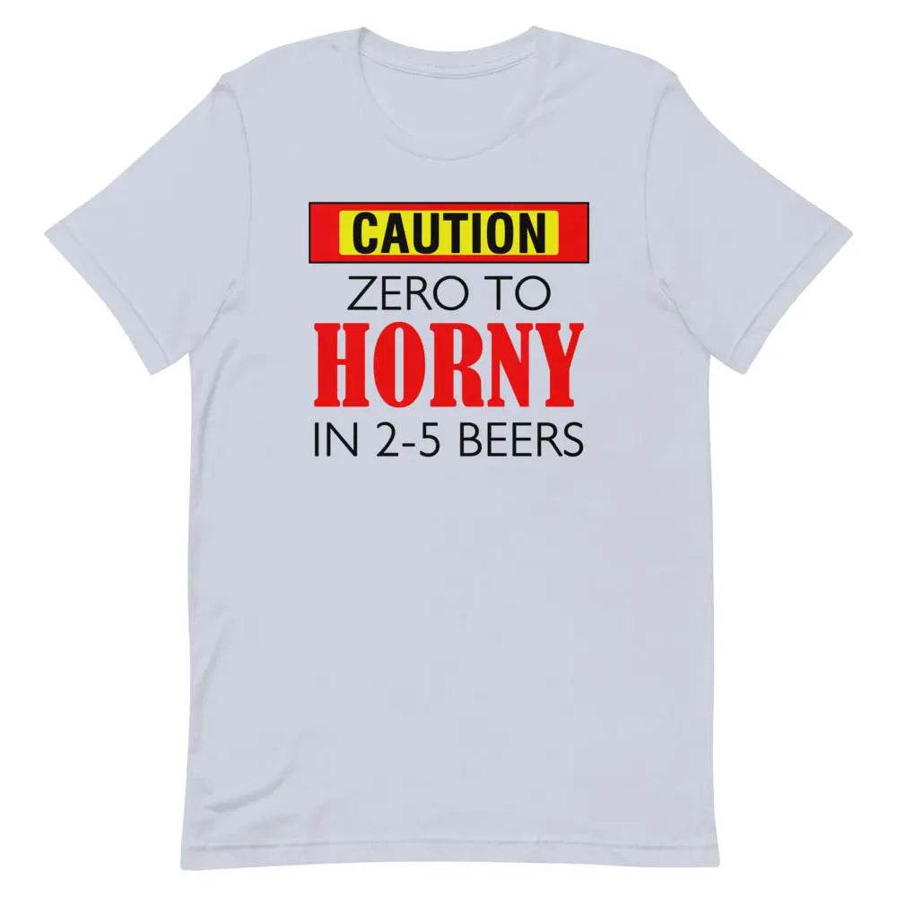 Caution: Zero to Horny in 2–5 Beers T-Shirt – Funny NSFW Drinking Tee for Men &amp; Women