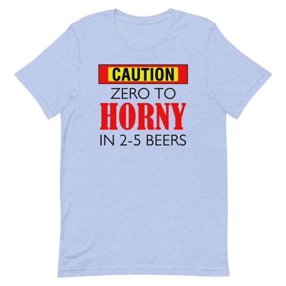 Caution: Zero to Horny in 2–5 Beers T-Shirt – Funny NSFW Drinking Tee for Men &amp; Women