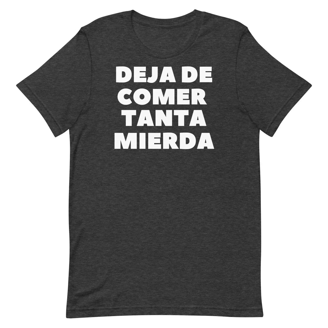 Deja de Comer Tanta Mierda T-Shirt – Funny Cuban Spanish Graphic Tee for Men &amp; Women