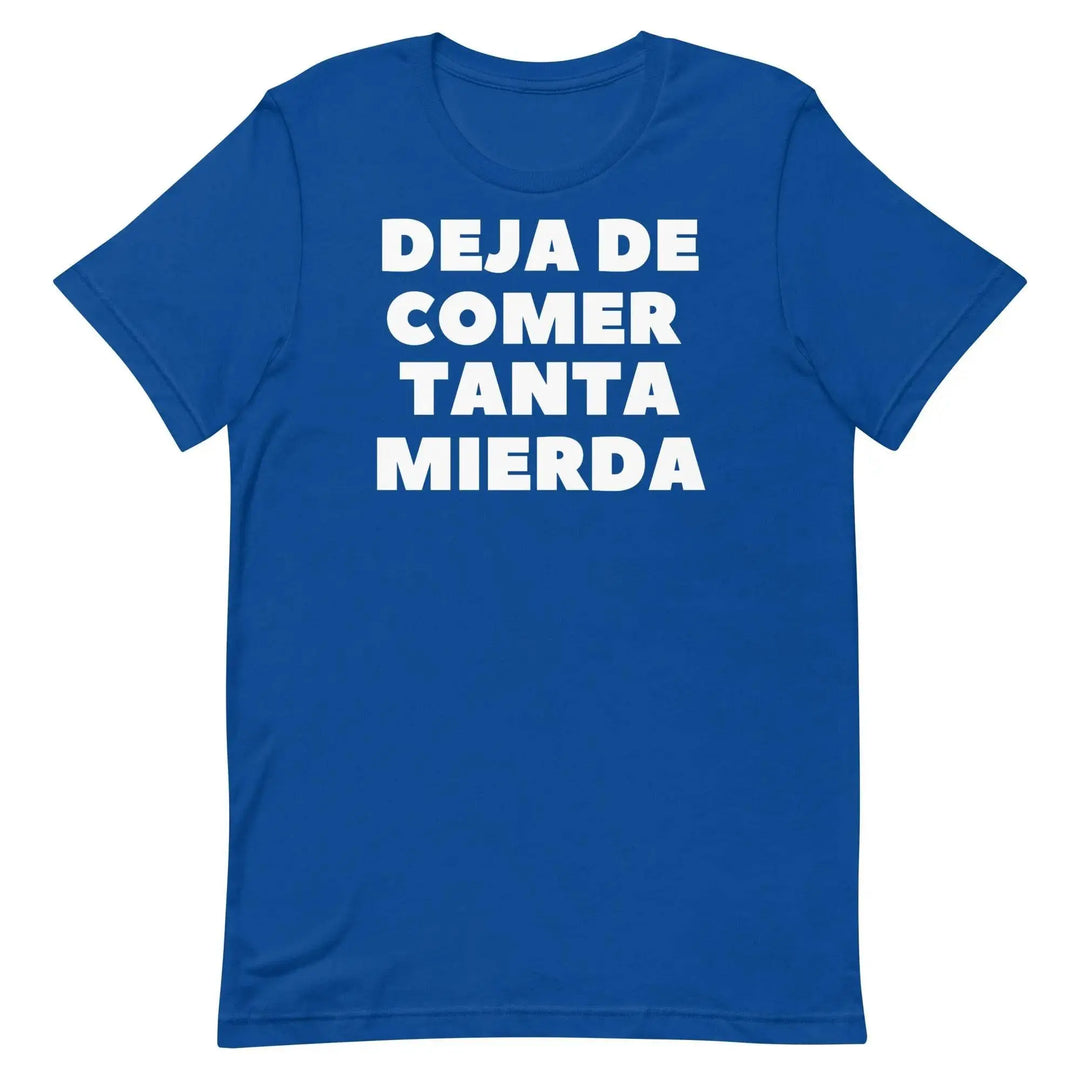 Deja de Comer Tanta Mierda T-Shirt – Funny Cuban Spanish Graphic Tee for Men &amp; Women