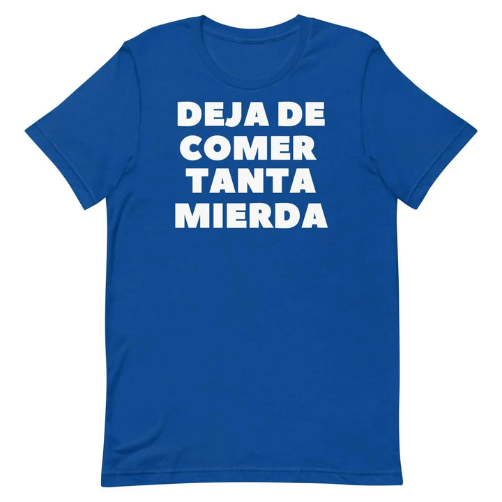 Deja de Comer Tanta Mierda T-Shirt – Funny Cuban Spanish Graphic Tee for Men &amp; Women