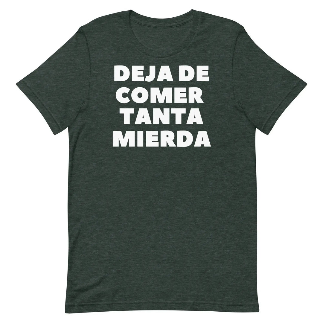 Deja de Comer Tanta Mierda T-Shirt – Funny Cuban Spanish Graphic Tee for Men &amp; Women