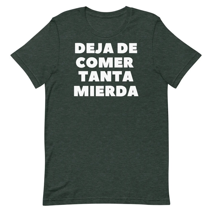 Deja de Comer Tanta Mierda T-Shirt – Funny Cuban Spanish Graphic Tee for Men &amp; Women