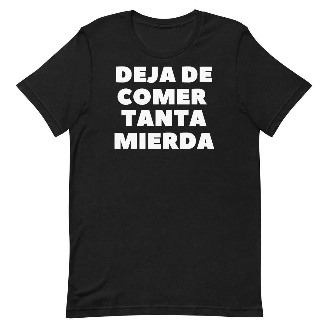 Deja de Comer Tanta Mierda T-Shirt – Funny Cuban Spanish Graphic Tee for Men &amp; Women