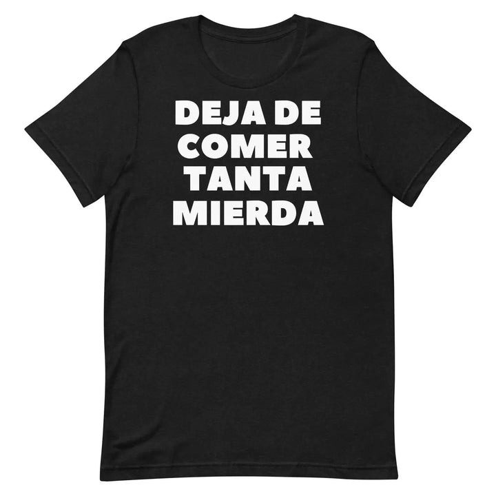 Deja de Comer Tanta Mierda T-Shirt – Funny Cuban Spanish Graphic Tee for Men &amp; Women