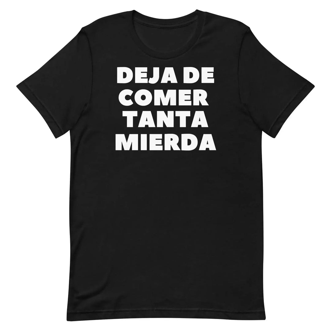 Deja de Comer Tanta Mierda T-Shirt – Funny Cuban Spanish Graphic Tee for Men &amp; Women