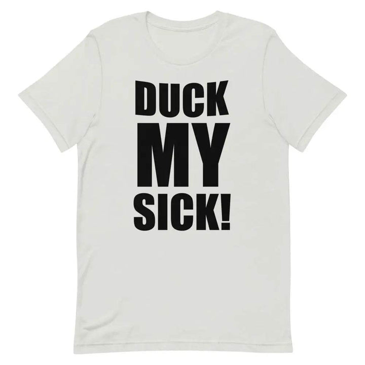 Duck My Sick T-Shirt – Funny Savage Adult Humor Graphic Tee for Men &amp; Women | Miami305Shirts
