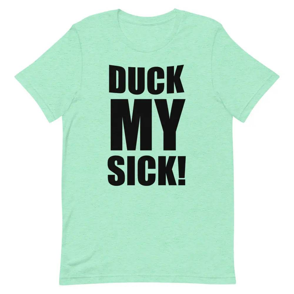 Duck My Sick T-Shirt – Funny Savage Adult Humor Graphic Tee for Men &amp; Women | Miami305Shirts