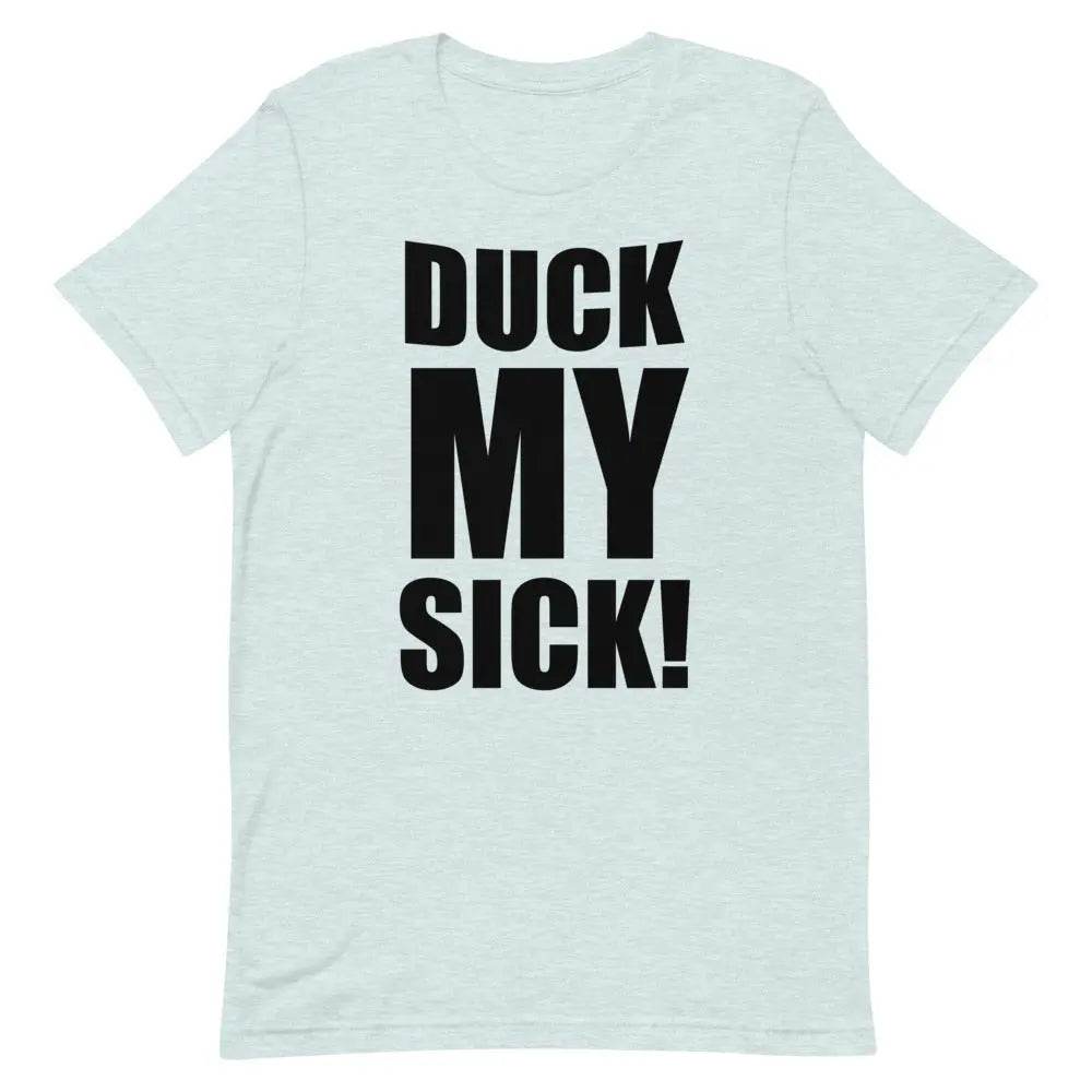 Duck My Sick T-Shirt – Funny Savage Adult Humor Graphic Tee for Men &amp; Women | Miami305Shirts