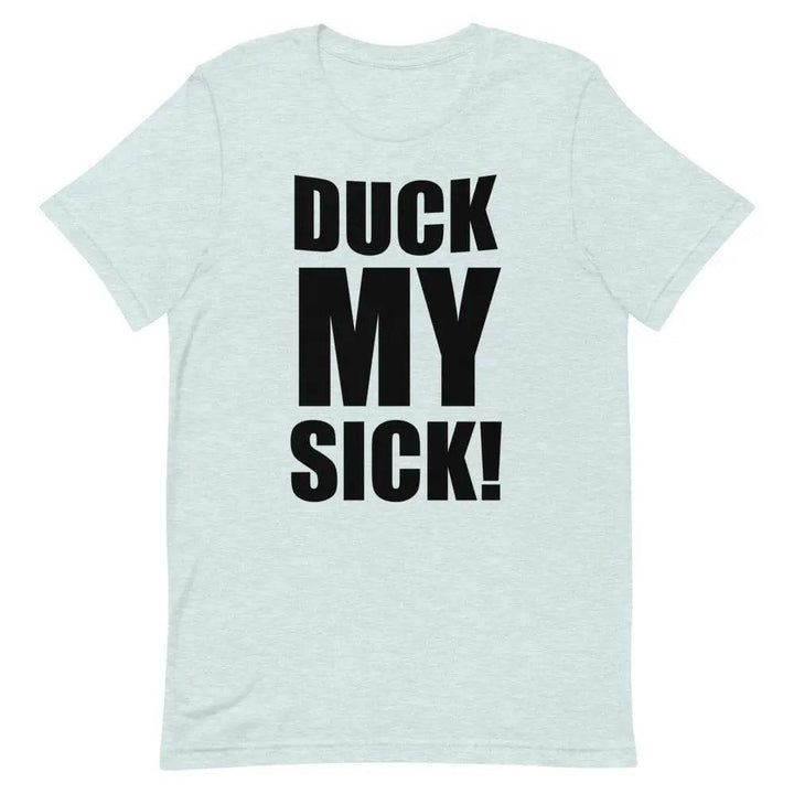 Duck My Sick T-Shirt – Funny Savage Adult Humor Graphic Tee for Men &amp; Women | Miami305Shirts