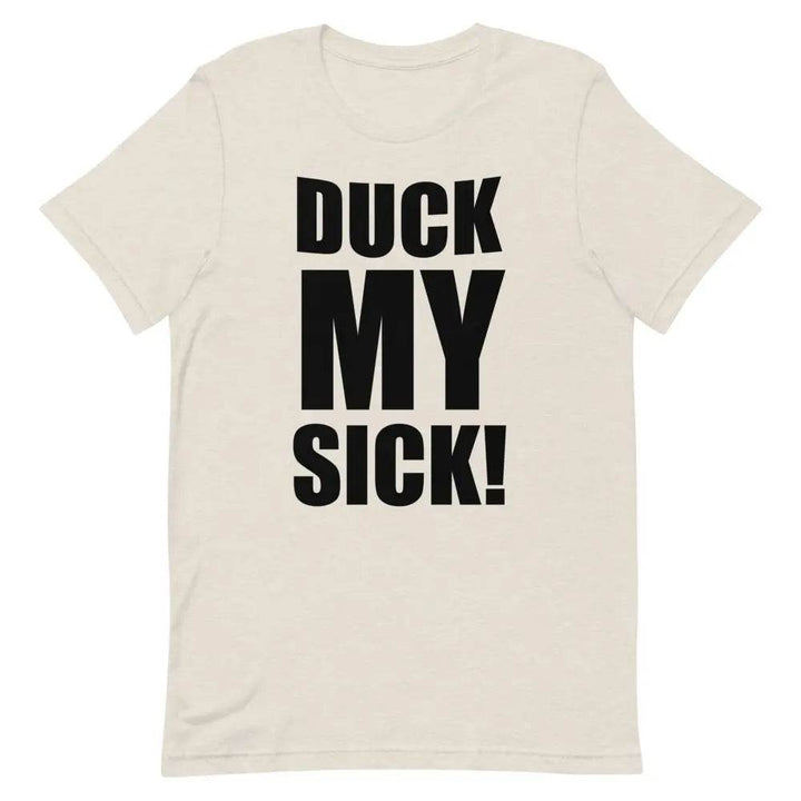 Duck My Sick T-Shirt – Funny Savage Adult Humor Graphic Tee for Men &amp; Women | Miami305Shirts