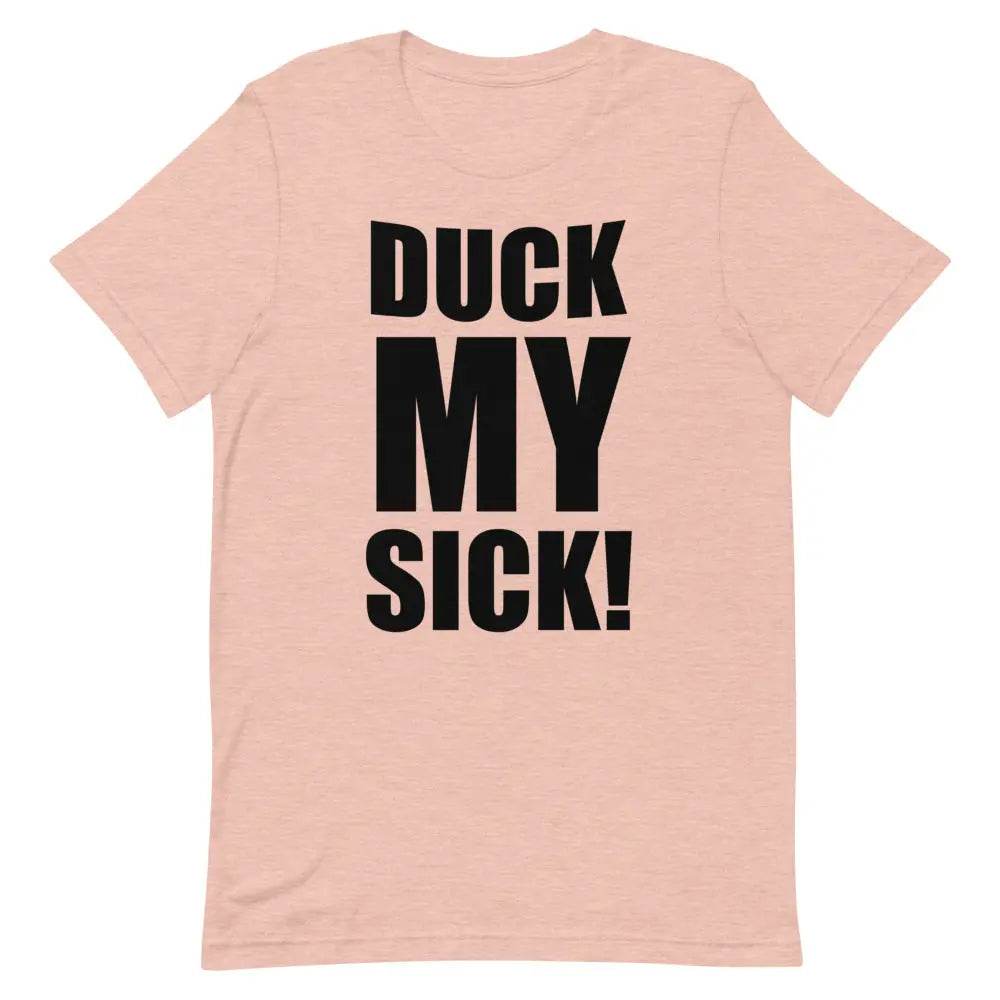 Duck My Sick T-Shirt – Funny Savage Adult Humor Graphic Tee for Men &amp; Women | Miami305Shirts