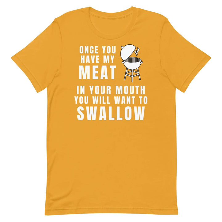 Funny BBQ Meat Joke T-Shirt – Once You Have My Meat In Your Mouth You’ll Want to Swallow Tee
