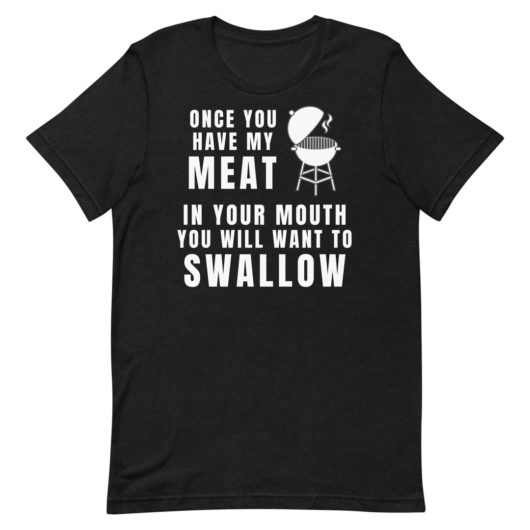 Funny BBQ Meat Joke T-Shirt – Once You Try My BBQ You&