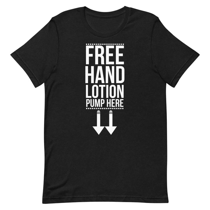 Funny “Free Hand Lotion – Pump Here” T-Shirt – Dirty Joke Graphic Tee for Men &amp; Women