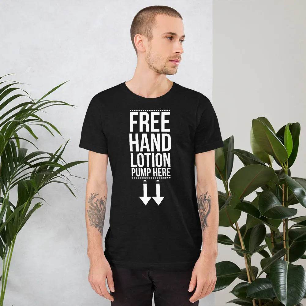 Funny “Free Hand Lotion – Pump Here” T-Shirt – Dirty Joke Graphic Tee for Men &amp; Women