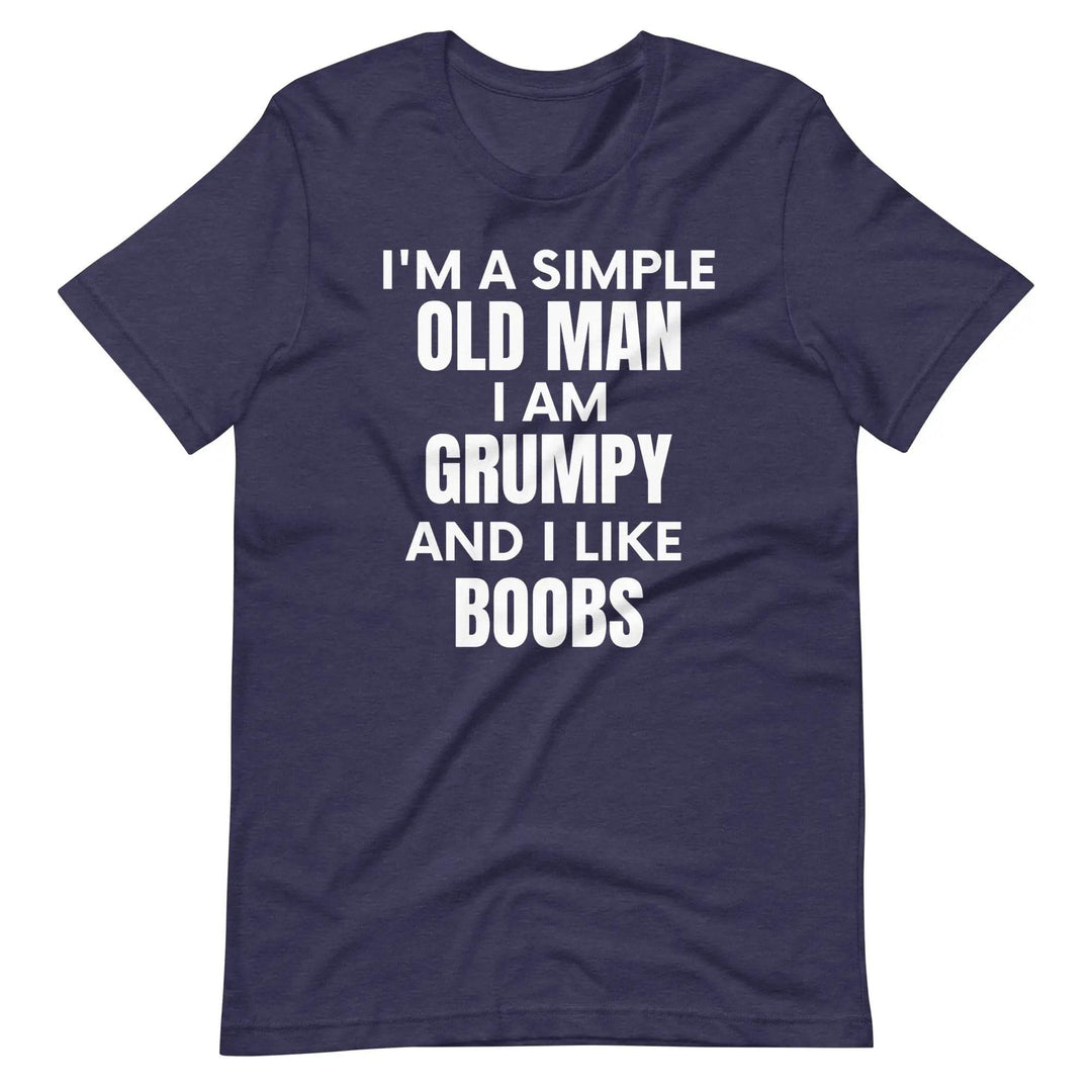 Funny “I’m a Simple Old Man” Grumpy &amp; Naughty Unisex T-Shirt