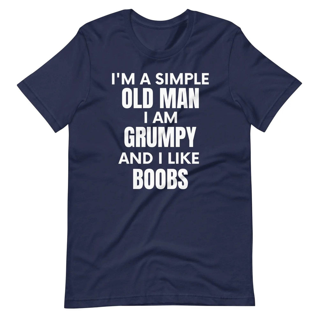 Funny “I’m a Simple Old Man” Grumpy &amp; Naughty Unisex T-Shirt