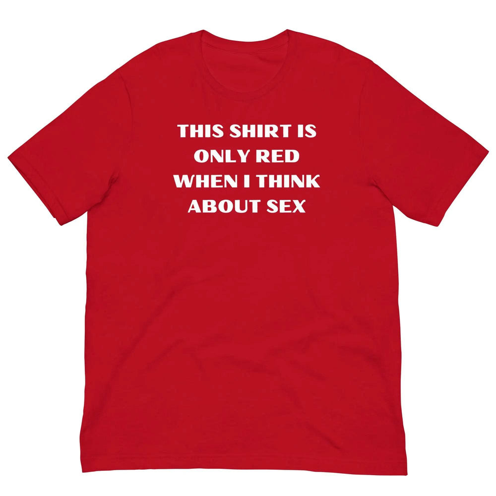 Funny "This Shirt Turns Red When I Get Excited" Unisex T-Shirt