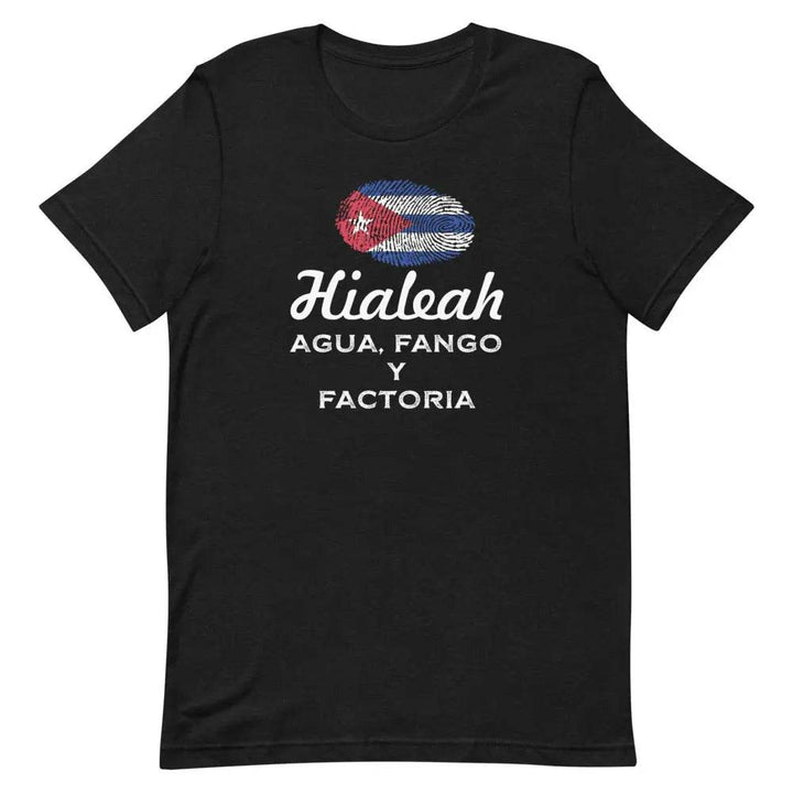 Hialeah – Agua, Fango y Factoría T-Shirt – Funny Cuban Miami Local Tee