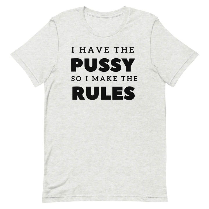 I Have the Pu* So I Call the Rules T-Shirt – Bold Funny Feminist Graphic Tee for Women &amp; Unisex