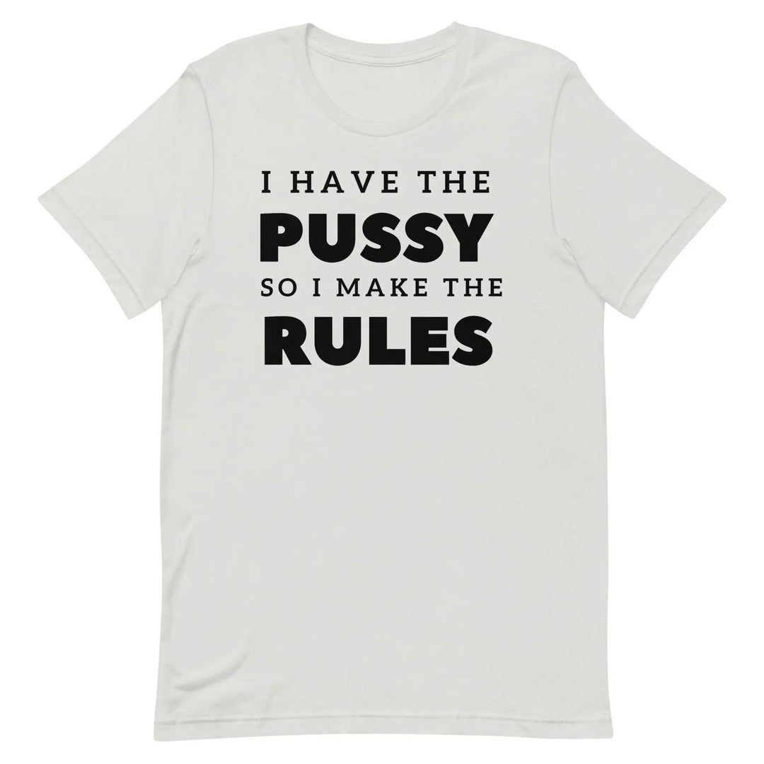 I Have the Pu* So I Call the Rules T-Shirt – Bold Funny Feminist Graphic Tee for Women &amp; Unisex