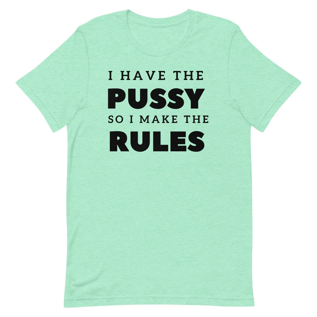 I Have the Pu* So I Call the Rules T-Shirt – Bold Funny Feminist Graphic Tee for Women &amp; Unisex
