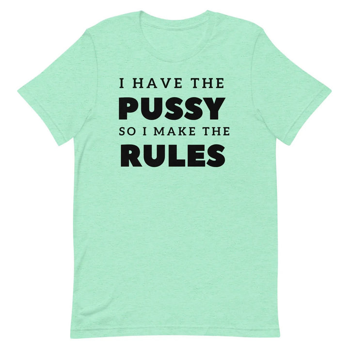 I Have the Pu* So I Call the Rules T-Shirt – Bold Funny Feminist Graphic Tee for Women &amp; Unisex