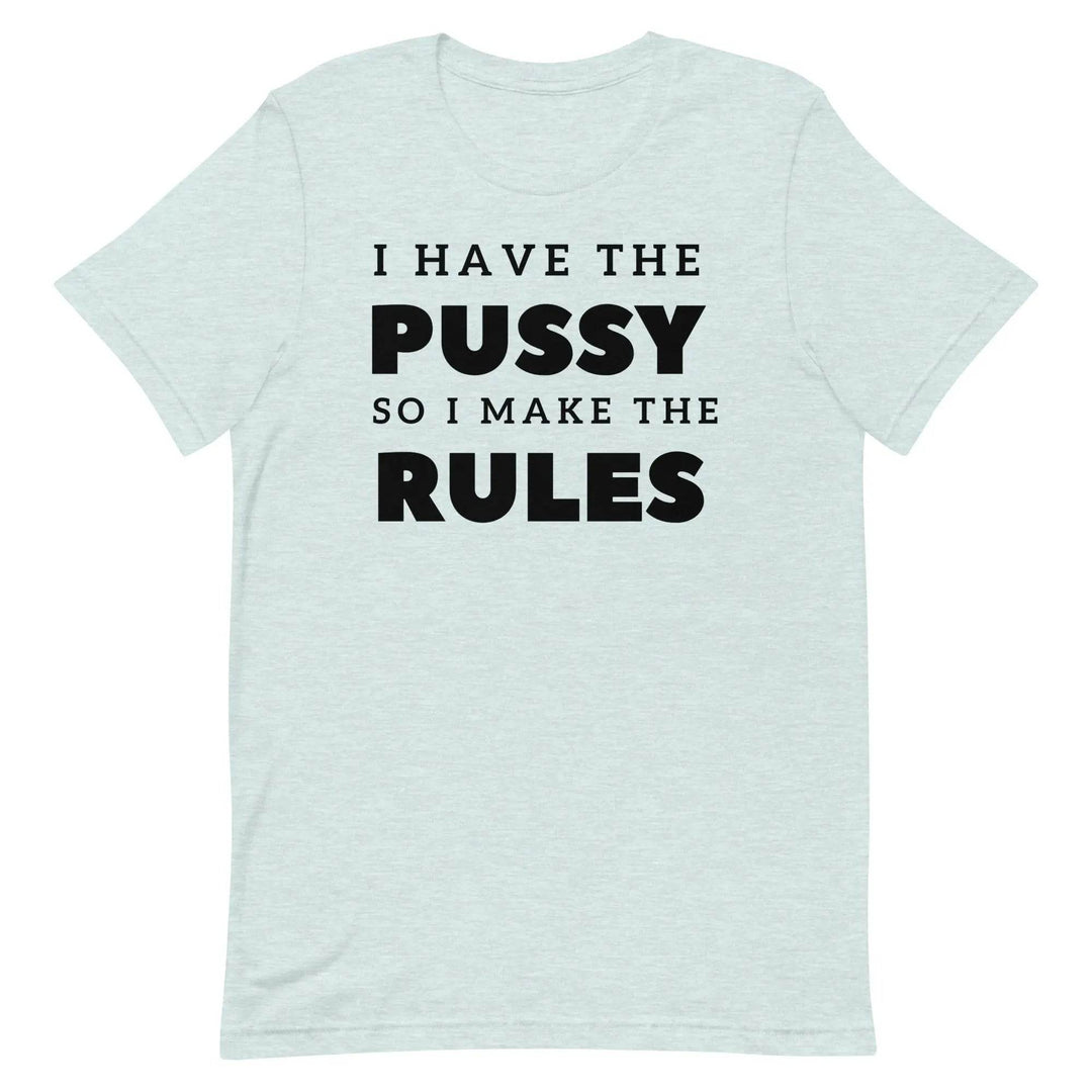I Have the Pu* So I Call the Rules T-Shirt – Bold Funny Feminist Graphic Tee for Women &amp; Unisex