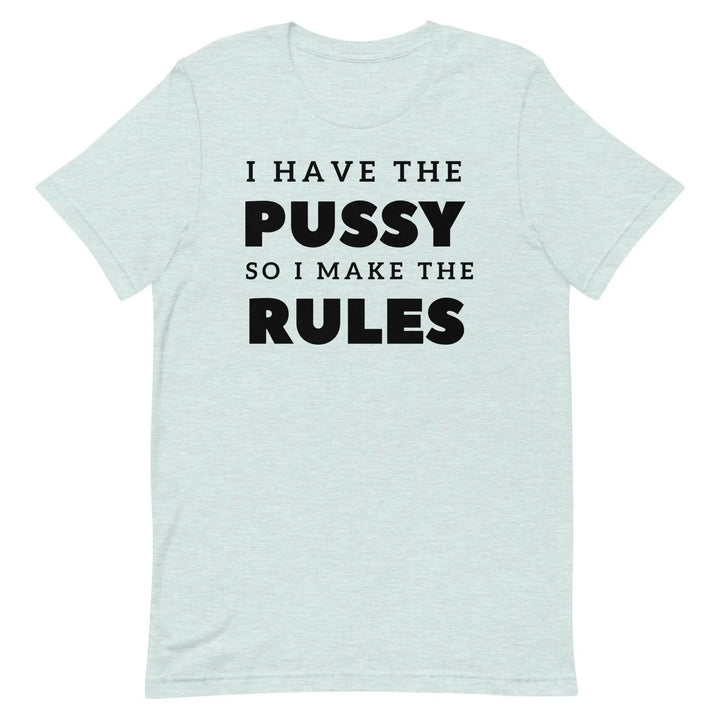 I Have the Pu* So I Call the Rules T-Shirt – Bold Funny Feminist Graphic Tee for Women &amp; Unisex