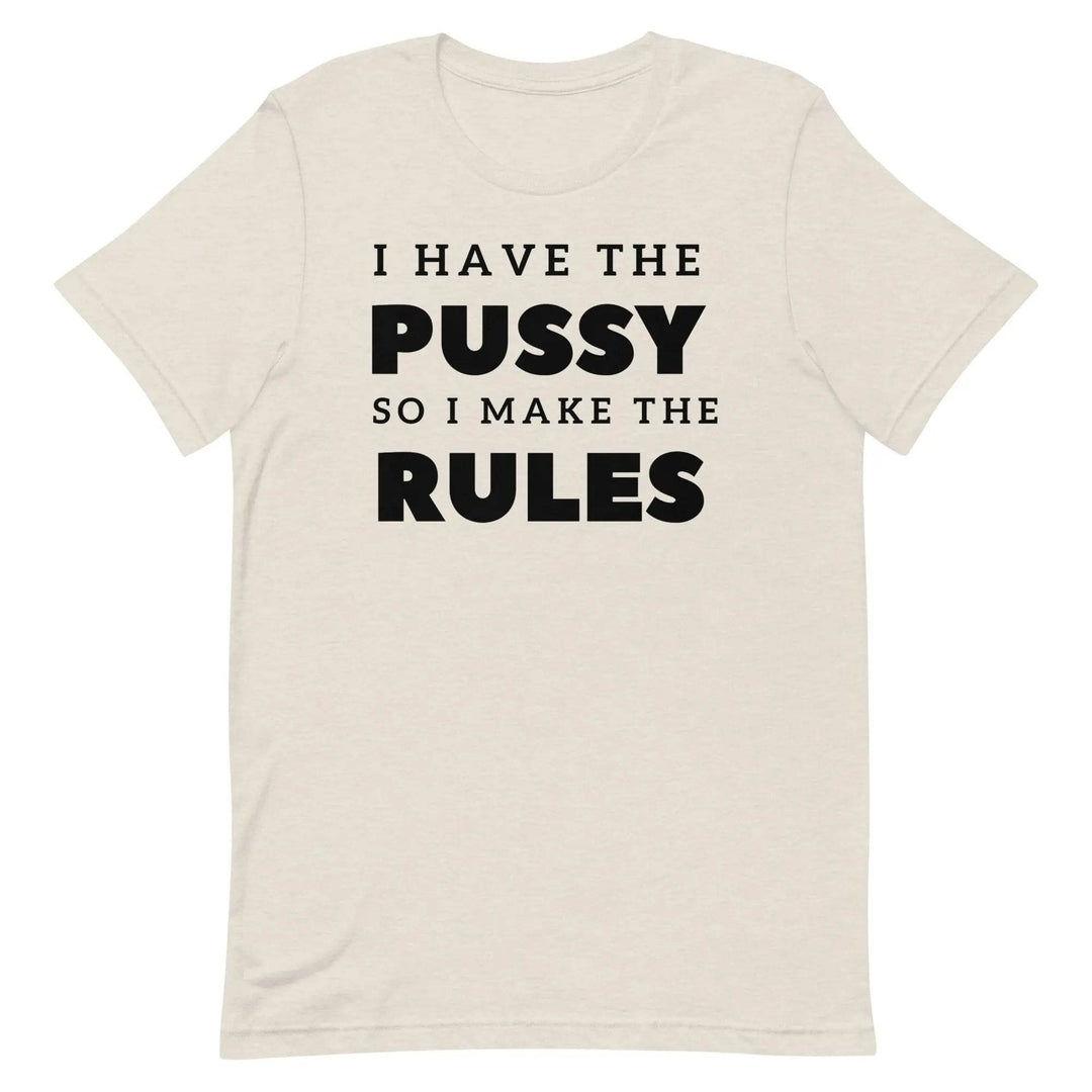 I Have the Pu* So I Call the Rules T-Shirt – Bold Funny Feminist Graphic Tee for Women &amp; Unisex