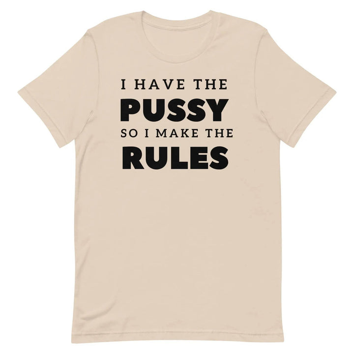 I Have the Pu* So I Call the Rules T-Shirt – Bold Funny Feminist Graphic Tee for Women &amp; Unisex