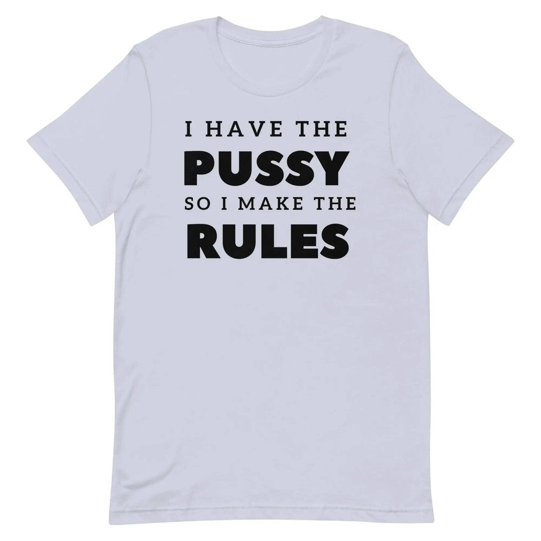 I Have the Pu* So I Call the Rules T-Shirt – Bold Funny Feminist Graphic Tee for Women &amp; Unisex