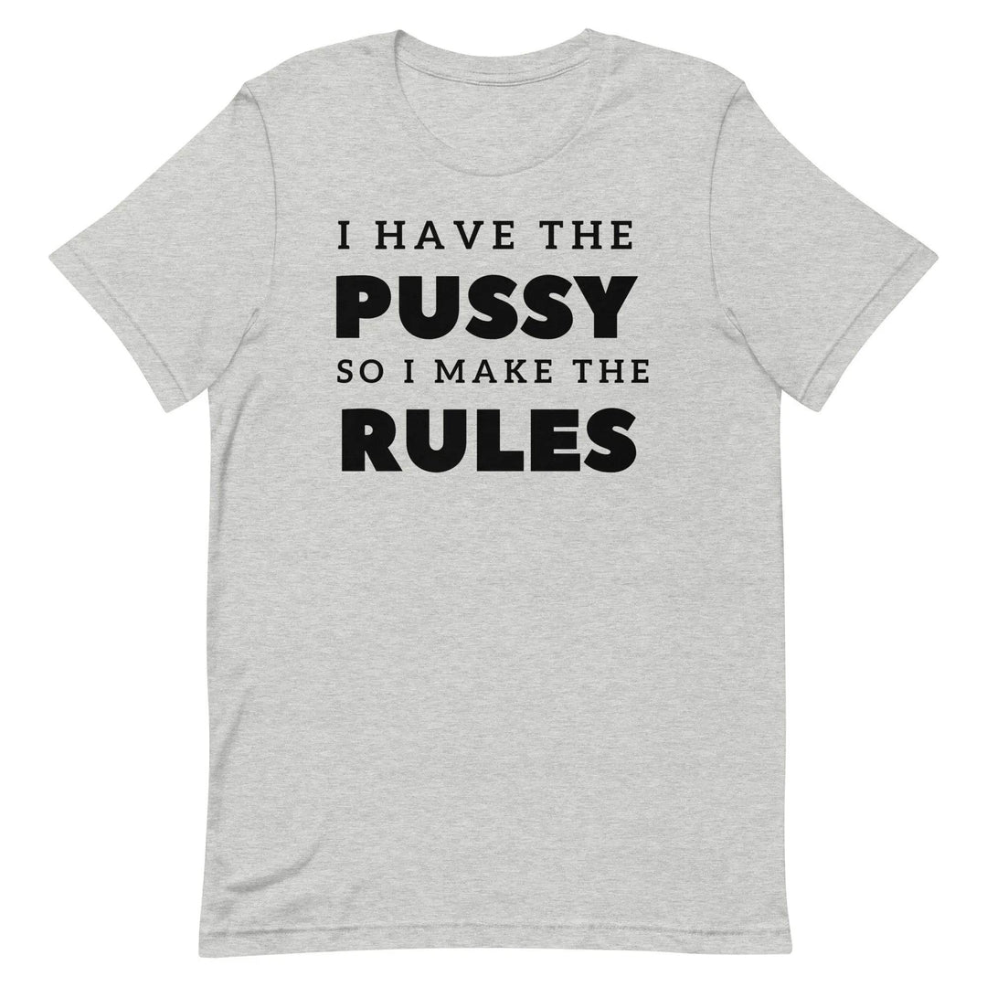 I Have the Pu* So I Call the Rules T-Shirt – Bold Funny Feminist Graphic Tee for Women &amp; Unisex