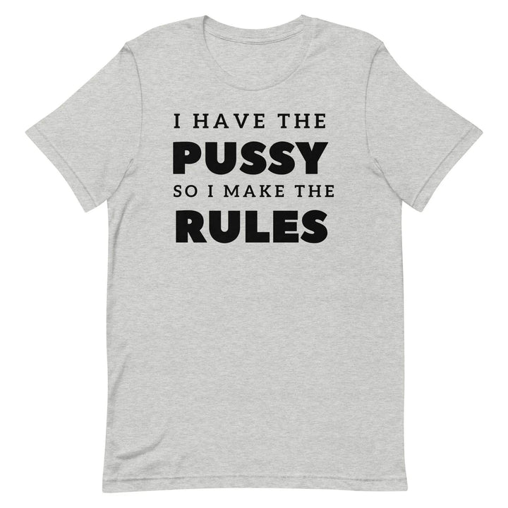 I Have the Pu* So I Call the Rules T-Shirt – Bold Funny Feminist Graphic Tee for Women &amp; Unisex