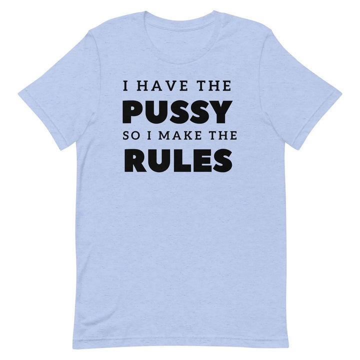 I Have the Pu* So I Call the Rules T-Shirt – Bold Funny Feminist Graphic Tee for Women &amp; Unisex