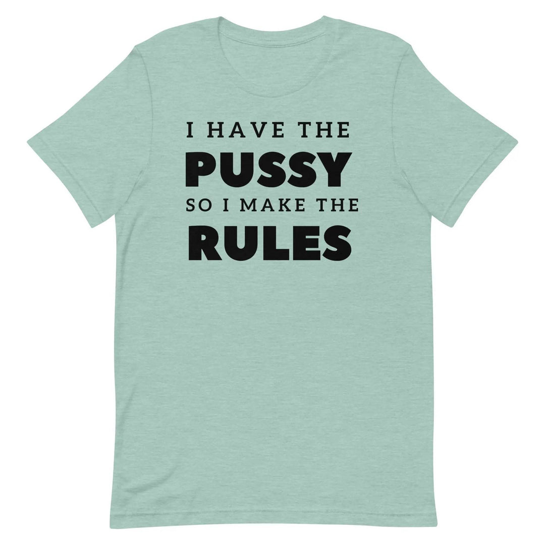 I Have the Pu* So I Call the Rules T-Shirt – Bold Funny Feminist Graphic Tee for Women &amp; Unisex