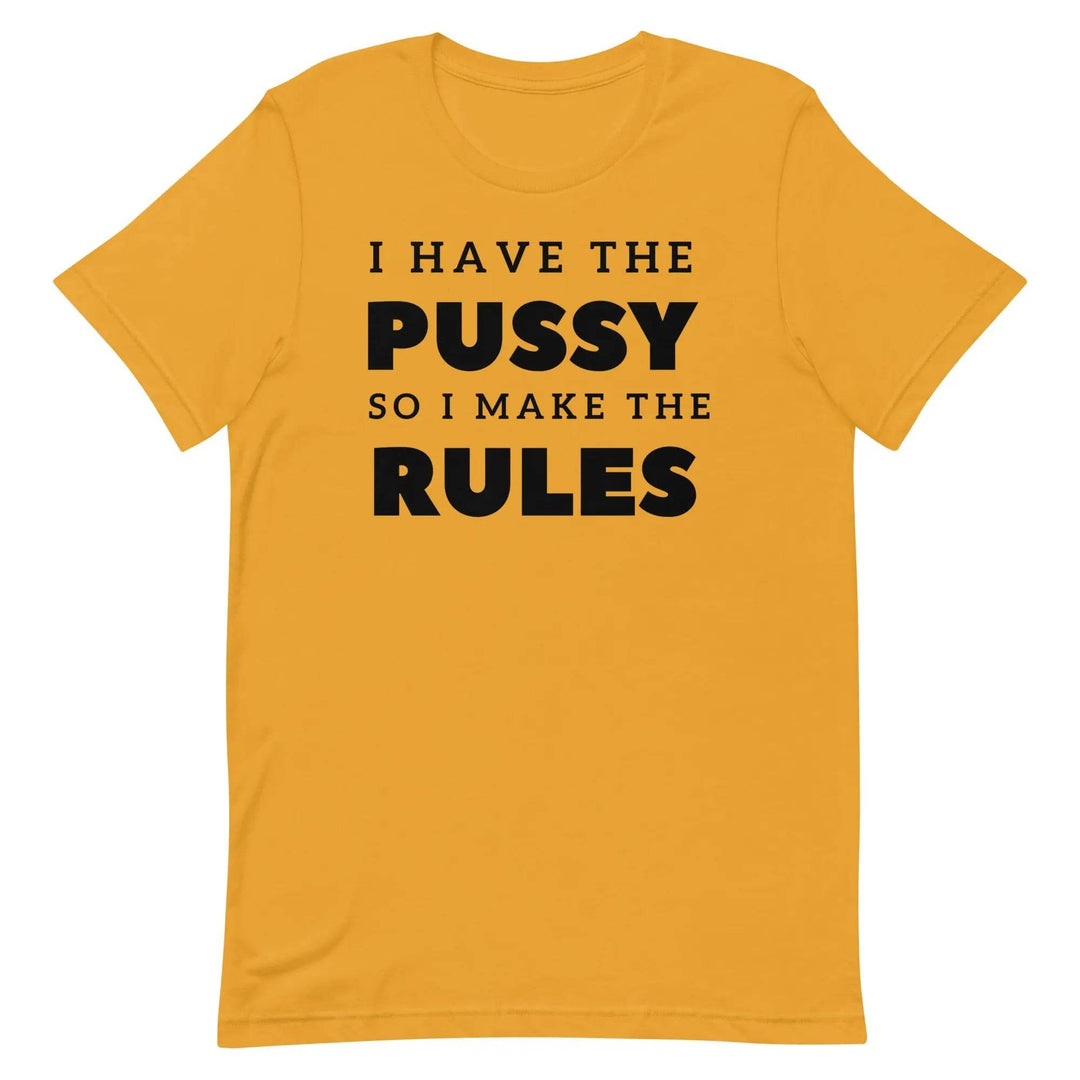 I Have the Pu* So I Call the Rules T-Shirt – Bold Funny Feminist Graphic Tee for Women &amp; Unisex