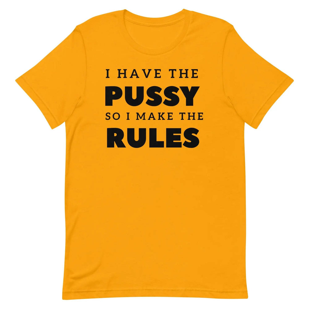 I Have the Pu* So I Call the Rules T-Shirt – Bold Funny Feminist Graphic Tee for Women &amp; Unisex