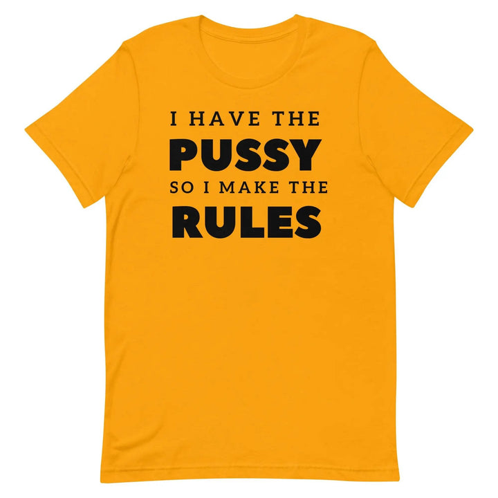 I Have the Pu* So I Call the Rules T-Shirt – Bold Funny Feminist Graphic Tee for Women &amp; Unisex