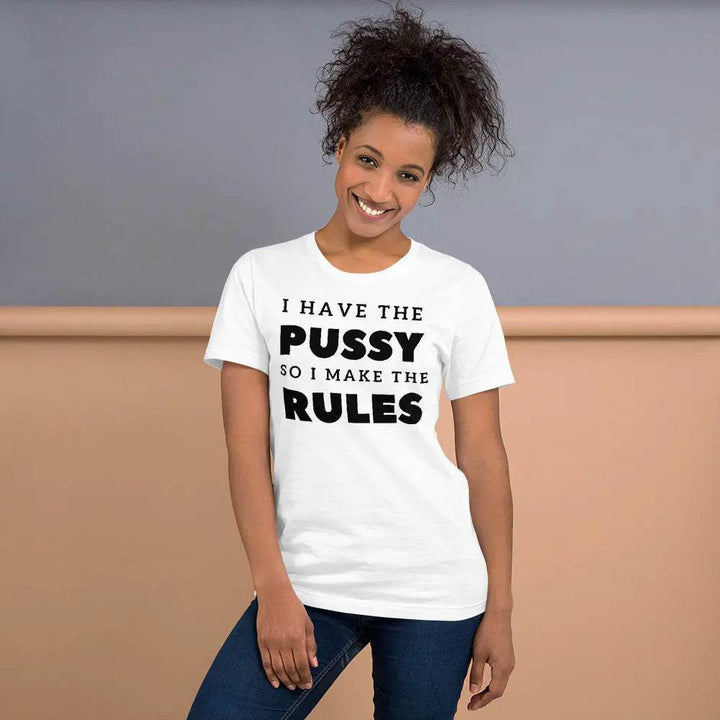I Have the Pu* So I Call the Rules T-Shirt – Bold Funny Feminist Graphic Tee for Women &amp; Unisex