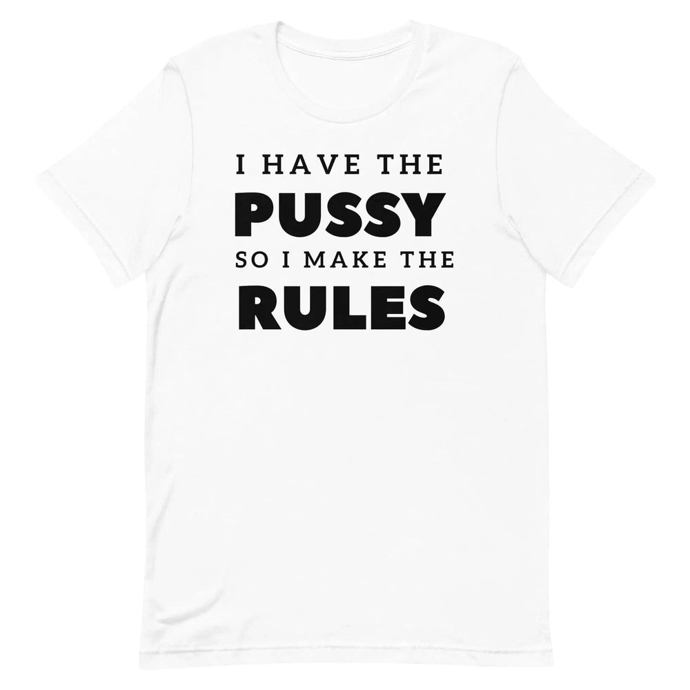 I Have the Pu* So I Call the Rules T-Shirt – Bold Funny Feminist Graphic Tee for Women & Unisex