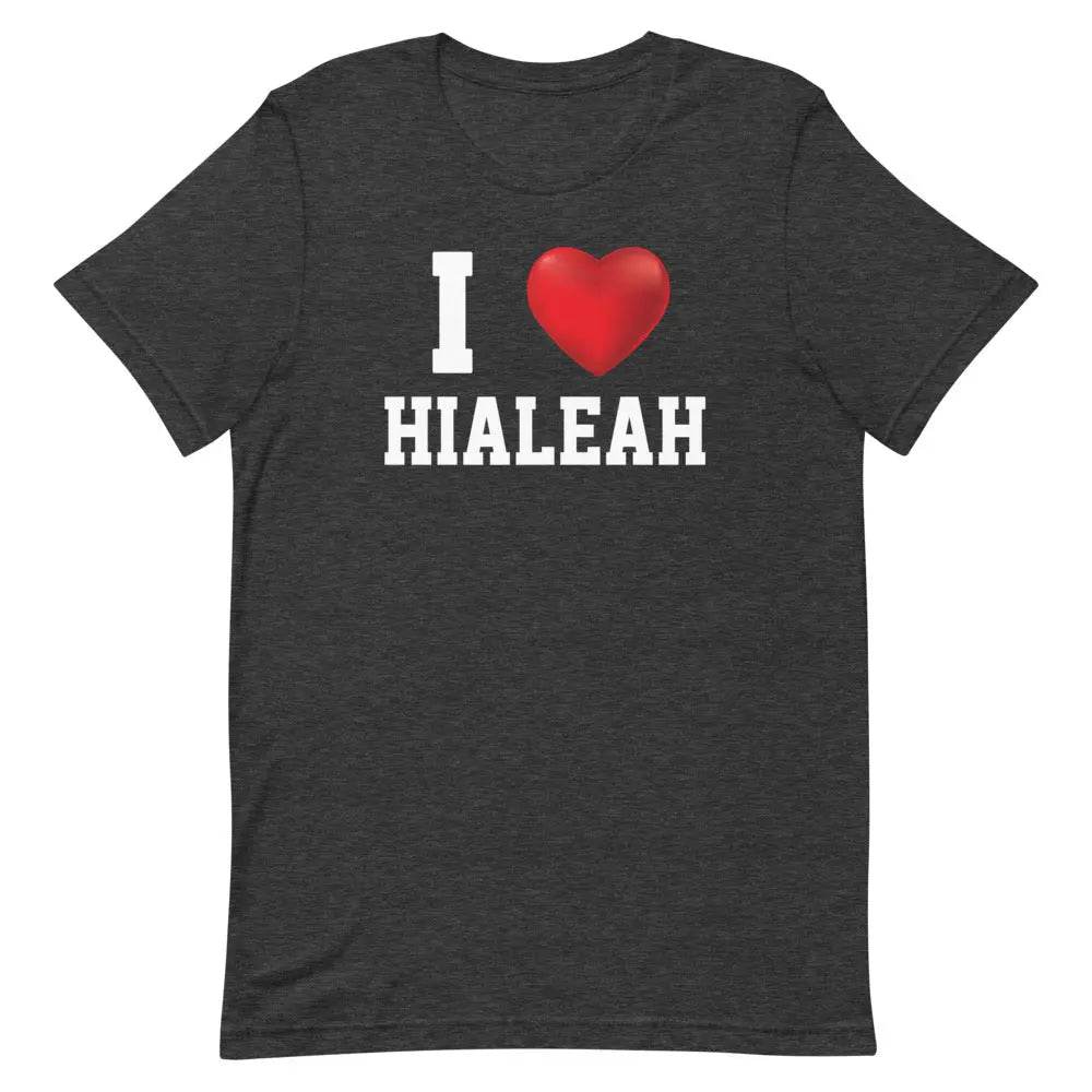 I Love Hialeah T-Shirt – Funny Miami Local Pride Tee for Cuban-American 305 Fans
