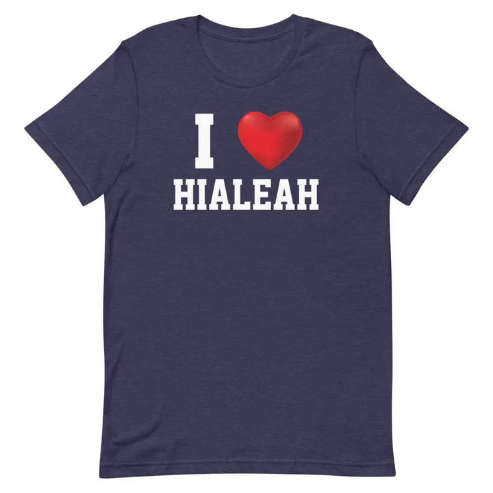I Love Hialeah T-Shirt – Funny Miami Local Pride Tee for Cuban-American 305 Fans