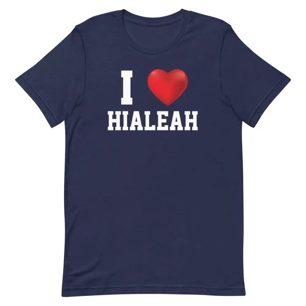 I Love Hialeah T-Shirt – Funny Miami Local Pride Tee for Cuban-American 305 Fans