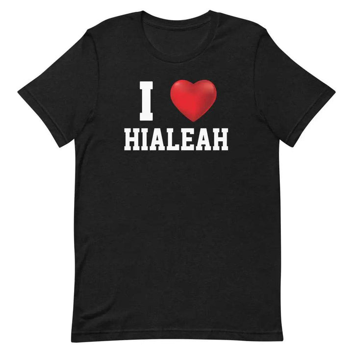 I Love Hialeah T-Shirt – Funny Miami Local Pride Tee for Cuban-American 305 Fans